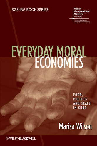 Marisa  Wilson. Everyday Moral Economies. Food, Politics and Scale in Cuba