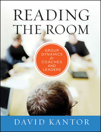 David  Kantor. Reading the Room. Group Dynamics for Coaches and Leaders