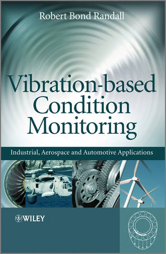 Robert Randall Bond. Vibration-based Condition Monitoring. Industrial, Aerospace and Automotive Applications