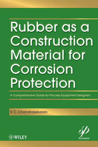 V. Chandrasekaran C.. Rubber as a Construction Material for Corrosion Protection. A Comprehensive Guide for Process Equipment Designers