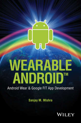 Sanjay Mishra M.. Wearable Android. Android Wear and Google FIT App Development