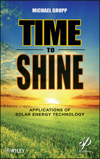 Michael  Grupp. Time to Shine. Applications of Solar Energy Technology