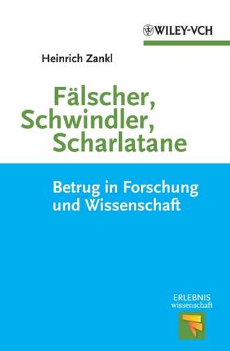 Heinrich  Zankl. F?lscher, Schwindler, Scharlatane. Betrug in Forschung und Wissenschaft