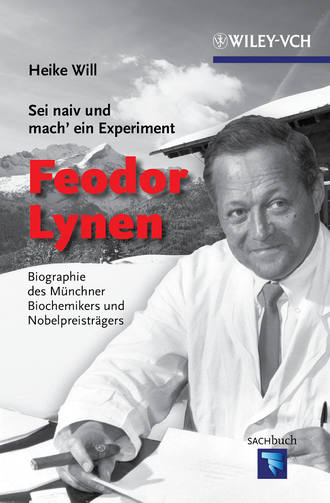 Heike  Will. Sei naiv und mach' ein Experiment: Feodor Lynen. Biographie des M?nchner Biochemikers und Nobelpreistr?gers