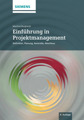 Manfred  Burghardt. Einfuhrung in Projektmanagement. Definition, Planung, Kontrolle und Abschluss