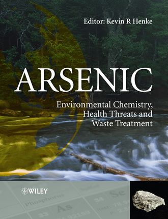 Kevin  Henke. Arsenic. Environmental Chemistry, Health Threats and Waste Treatment