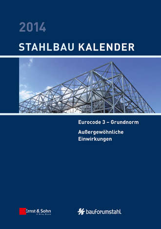 Ulrike  Kuhlmann. Stahlbau-Kalender 2014. Eurocode 3 - Grundnorm, Au?ergew?hnliche Einwirkungen