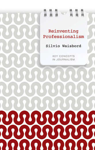 Silvio  Waisbord. Reinventing Professionalism. Journalism and News in Global Perspective