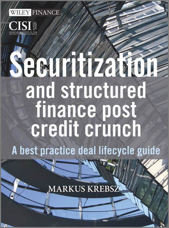 Markus  Krebsz. Securitization and Structured Finance Post Credit Crunch. A Best Practice Deal Lifecycle Guide