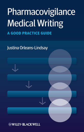 Pharmacovigilance Medical Writing. A Good Practice Guide. Justina  Orleans-Lindsay