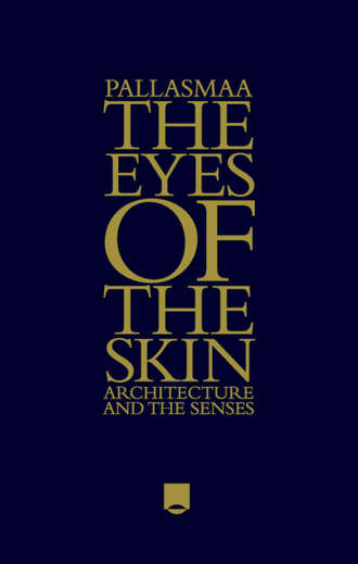 Juhani  Pallasmaa. The Eyes of the Skin. Architecture and the Senses