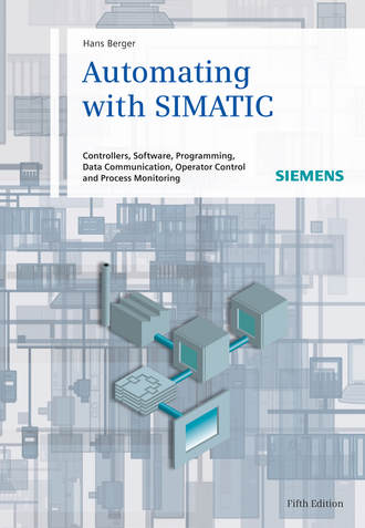 Hans  Berger. Automating with SIMATIC. Controllers, Software, Programming, Data