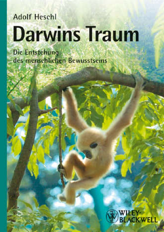 Adolf  Heschl. Darwins Traum. Die Entstehung des menschlichen Bewusstseins
