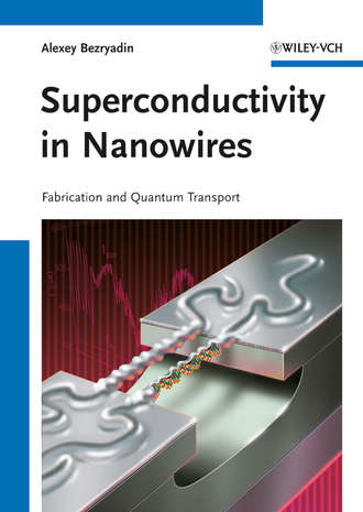 Alexey  Bezryadin. Superconductivity in Nanowires. Fabrication and Quantum Transport