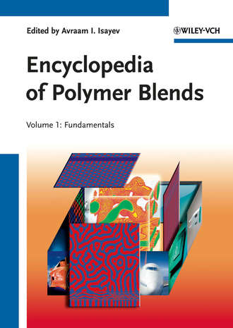 Avraam Isayev I.. Encyclopedia of Polymer Blends, Volume 1. Fundamentals