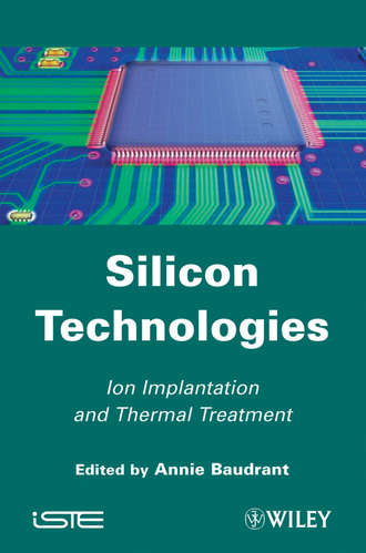 Annie  Baudrant. Silicon Technologies. Ion Implantation and Thermal Treatment