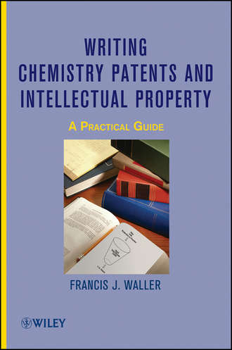 Francis Waller J.. Writing Chemistry Patents and Intellectual Property. A Practical Guide