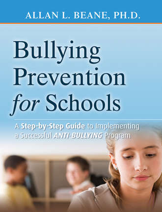 Allan Beane L.. Bullying Prevention for Schools. A Step-by-Step Guide to Implementing a Successful Anti-Bullying Program