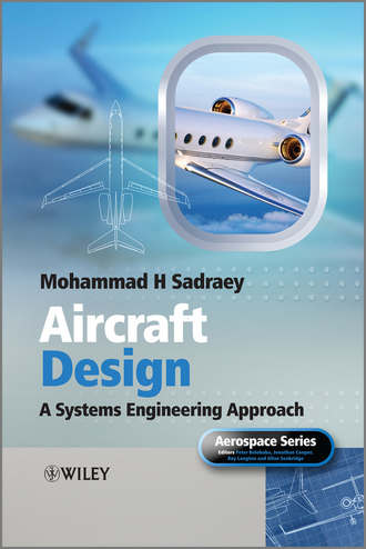 Mohammad Sadraey H.. Aircraft Design. A Systems Engineering Approach