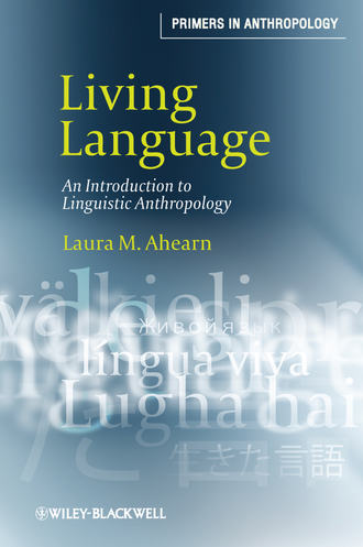 Laura Ahearn M.. Living Language. An Introduction to Linguistic Anthropology