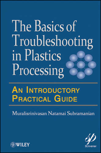 Muralisrinivasan Subramanian Natamai. Basics of Troubleshooting in Plastics Processing. An Introductory Practical Guide