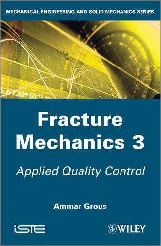 Ammar  Grous. Fracture Mechanics 3. Applied Quality Control