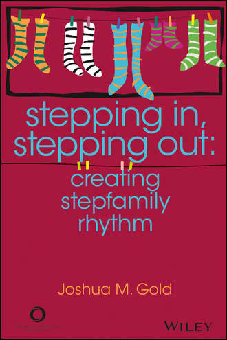 Joshua M. Gold. Stepping In, Stepping Out. Creating Stepfamily Rhythm