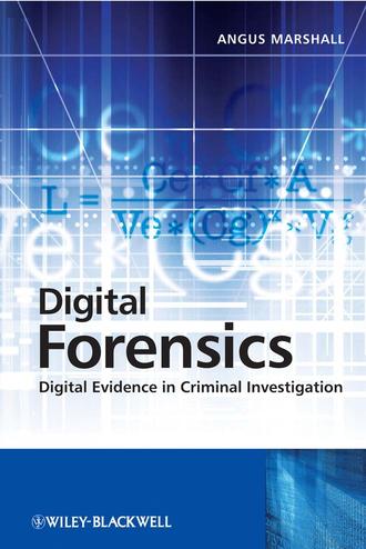 Angus Marshall McKenzie. Digital Forensics. Digital Evidence in Criminal Investigations