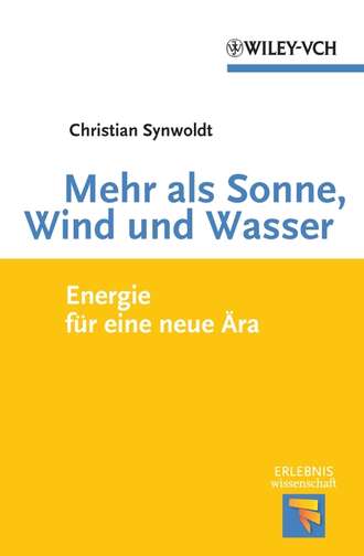 Christian  Synwoldt. Mehr als Sonne, Wind und Wasser. Energie f?r eine neue ?ra