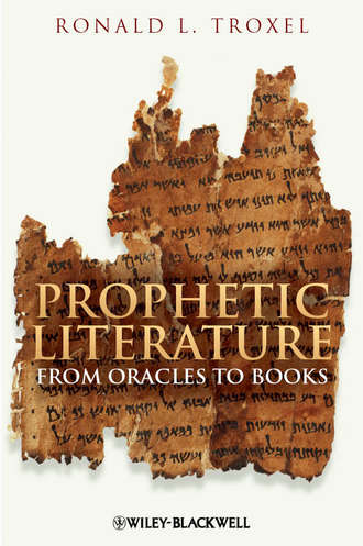 Ronald Troxel L.. Prophetic Literature. From Oracles to Books
