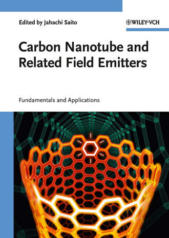 Yahachi  Saito. Carbon Nanotube and Related Field Emitters. Fundamentals and Applications