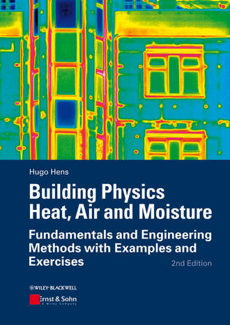 Hugo S. L. Hens. Building Physics - Heat, Air and Moisture. Fundamentals and Engineering Methods with Examples and Exercises