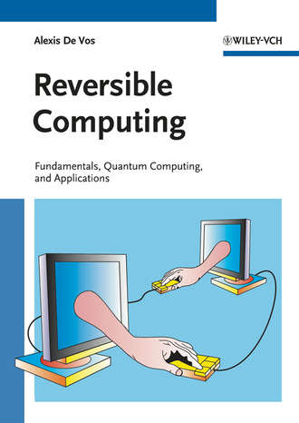 Alexis Vos De. Reversible Computing. Fundamentals, Quantum Computing, and Applications