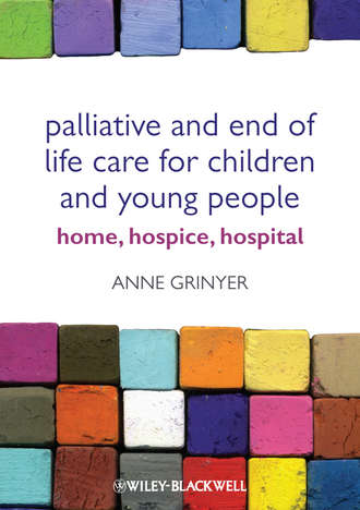 Anne  Grinyer. Palliative and End of Life Care for Children and Young People. Home, Hospice, Hospital