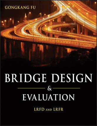 Gongkang  Fu. Bridge Design and Evaluation. LRFD and LRFR