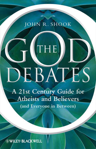 John Shook R.. The God Debates. A 21st Century Guide for Atheists and Believers (and Everyone in Between)