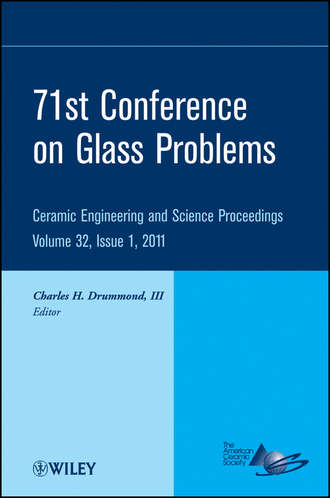 Charles H. Drummond, III. 71st Conference on Glass Problems. A Collection of Papers Presented at the 71st Conference on Glass Problems, The Ohio State University, Columbus, Ohio, October 19-20, 2010