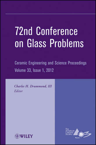 Charles H. Drummond, III. 72nd Conference on Glass Problems. A Collection of Papers Presented at the 72nd Conference on Glass Problems, The Ohio State University, Columbus, Ohio, October 18-19, 2011