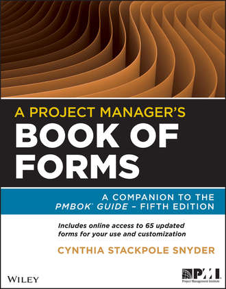 Cynthia Stackpole Snyder. A Project Manager's Book of Forms. A Companion to the PMBOK Guide