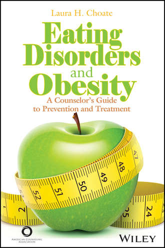 Laura Choate H.. Eating Disorders and Obesity. A Counselor's Guide to Prevention and Treatment
