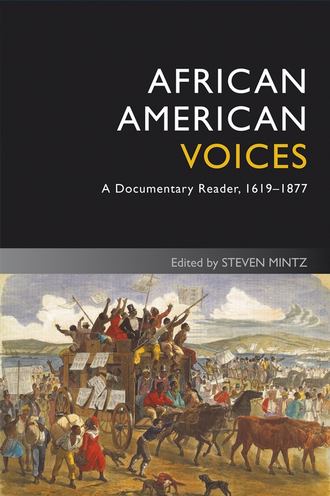 Steven  Mintz. African American Voices. A Documentary Reader, 1619-1877