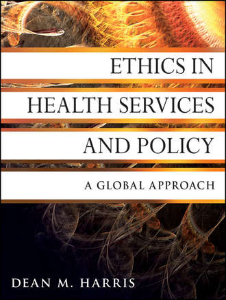 Ethics in Health Services and Policy. A Global Approach. Dean Harris M.
