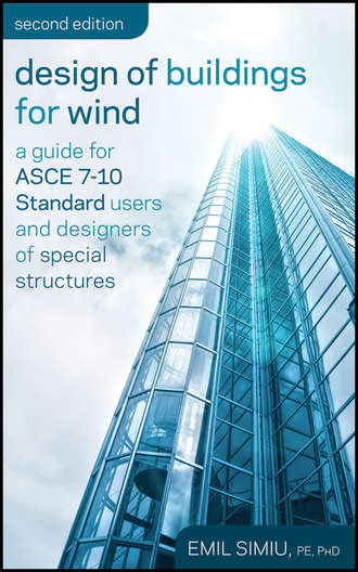Emil  Simiu. Design of Buildings for Wind. A Guide for ASCE 7-10 Standard Users and Designers of Special Structures