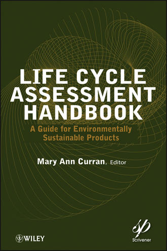 Mary Curran Ann. Life Cycle Assessment Handbook. A Guide for Environmentally Sustainable Products