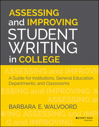 Barbara Walvoord E.. Assessing and Improving Student Writing in College. A Guide for Institutions, General Education, Departments, and Classrooms