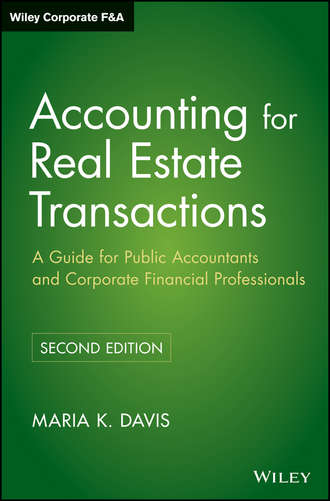 Maria Davis K.. Accounting for Real Estate Transactions. A Guide For Public Accountants and Corporate Financial Professionals