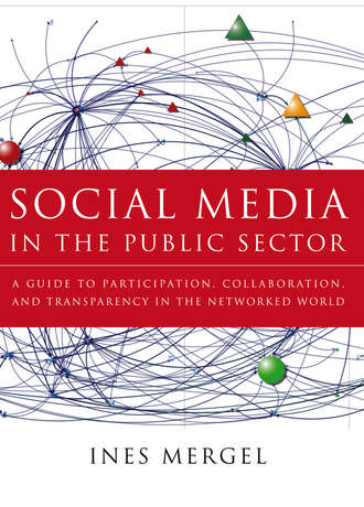 Ines  Mergel. Social Media in the Public Sector. A Guide to Participation, Collaboration and Transparency in The Networked World