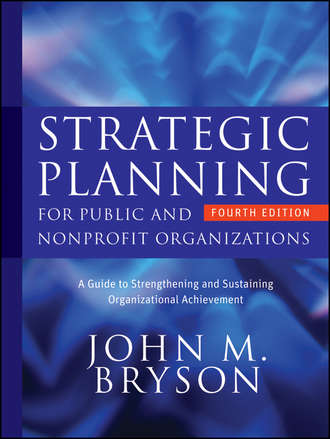 John Bryson M.. Strategic Planning for Public and Nonprofit Organizations. A Guide to Strengthening and Sustaining Organizational Achievement
