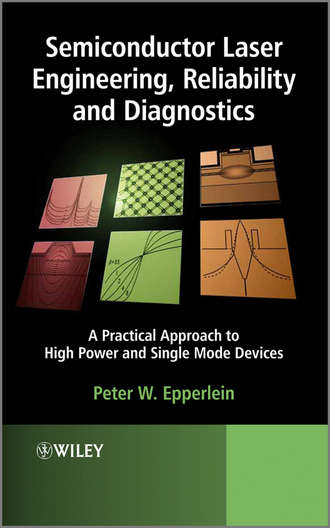 Peter Epperlein W.. Semiconductor Laser Engineering, Reliability and Diagnostics. A Practical Approach to High Power and Single Mode Devices