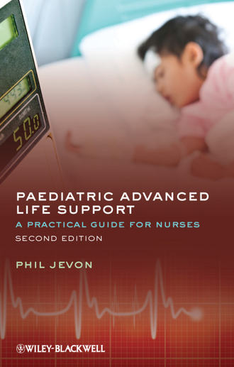 Philip  Jevon. Paediatric Advanced Life Support. A Practical Guide for Nurses